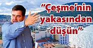 “Çeşme’nin yakasından düşün”