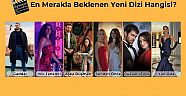 En Merakla Beklenen Yeni Dizi Hangisi?