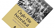 “ÖYLE BİR İSTANBUL”UN İKİNCİ BASKISI ÇIKTI 