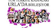 TÜM TÜRKİYE KADINLARI URLA’DA BULUŞUYOR